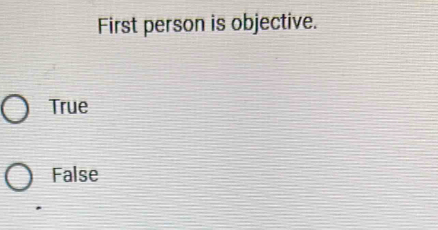 First person is objective.
True
False