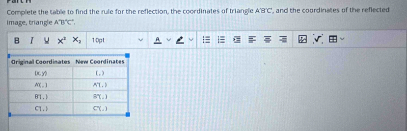 Complete the table to find the rule for the reflection, the coordinates of triangle A'B'C' ', and the coordinates of the reflected
Image, triangle A'B'C".
B I u X^2X_2 10pt