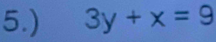 5.)
3y+x=9