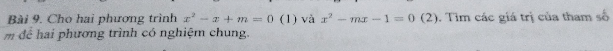 Cho hai phương trình x^2-x+m=0 (1) và x^2-mx-1=0 (2). Tìm các giá trị của tham số 
m để hai phương trình có nghiệm chung.