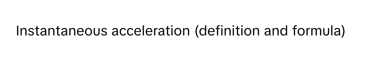 Instantaneous acceleration (definition and formula)