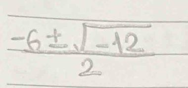  (-6± sqrt(-12))/2 