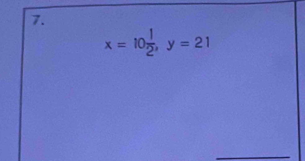 x=10 1/2 , y=21