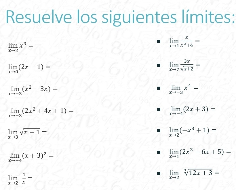 Resuelve los siguientes límites:
limlimits _xto 2x^3=
limlimits _xto 1 x/x^2+4 =
limlimits _xto 0(2x-1)=
limlimits _xto 7 3x/sqrt(x+2) =
limlimits _xto -3(x^2+3x)=
limlimits _xto -3x^4=
limlimits _xto -3(2x^2+4x+1)=
limlimits _xto -4(2x+3)=
limlimits _xto 3sqrt(x+1)=
limlimits _xto 2(-x^3+1)=
limlimits _xto -4(x+3)^2=
limlimits _xto 1(2x^3-6x+5)=
limlimits _xto 2 1/x =
limlimits _xto 2sqrt[3](12x+3)=