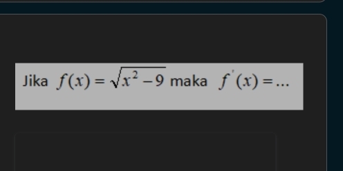 Jika f(x)=sqrt(x^2-9) maka f'(x)= _