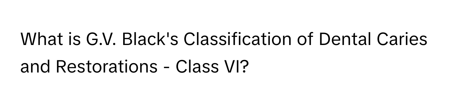 Solved: What is G.V. Black's Classification of Dental Caries and ...