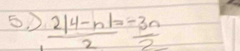 5, )
 (2|4-n|)/2 = (-3n)/2 