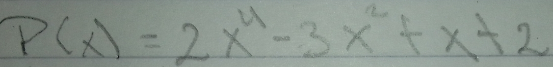 P(x)=2x^4-3x^2+x+2