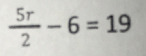  5r/2 -6=19