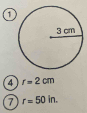 1 
4 r=2cm
7 r=50in.