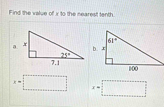 Find the value of x to the nearest tenth.
a.
x=□ xapprox □