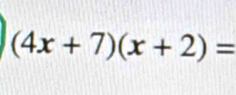 (4x+7)(x+2)=