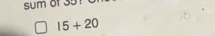 sum of 35 ?
15+20