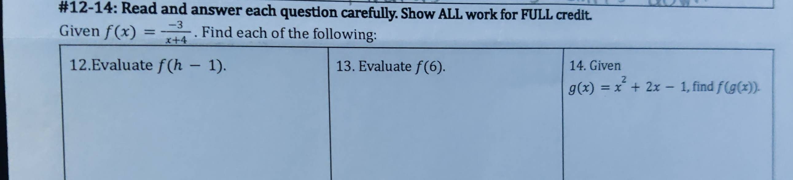 #12-14: Read and answer each question carefully. Show ALL work for FULL credit.
Given f(x)= (-3)/x+4 . Find each of the following: