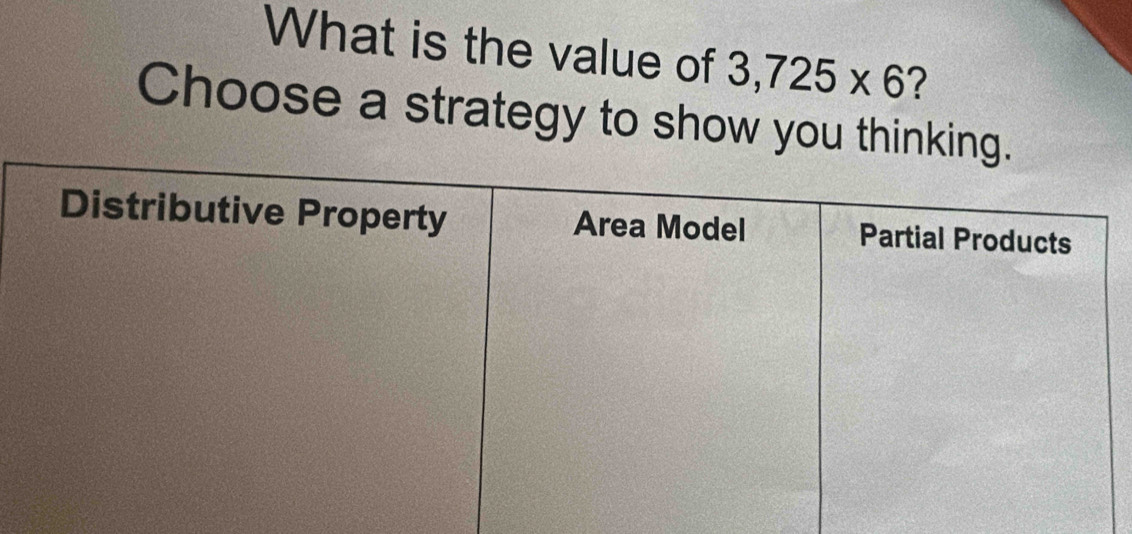 What is the value of 3,725* 6 ? 
Choose a strategy to show you thinking.