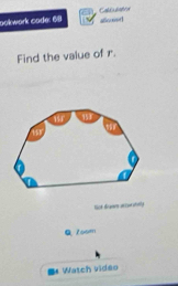 ookwork cade: 611 Calicdatra 
aflicont1 
Find the value of r. 
Not drawrs atiurstaly 
Q 7oom 
. Watch video