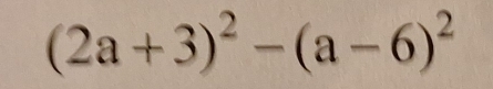 (2a+3)^2-(a-6)^2