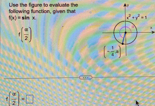 Use the figure to evaluate the
following function, given that
f(x)=sin x.
f( alpha /2 )
f( alpha /2 )=□