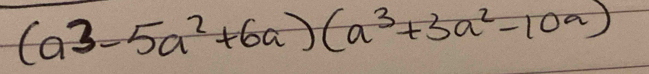 (a^3-5a^2+6a)(a^3+3a^2-10a)