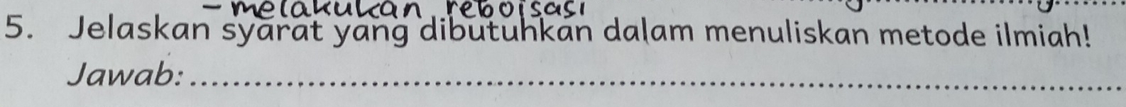 Jelaskan syarat yang dibutuhkan dalam menuliskan metode ilmiah! 
Jawab:_