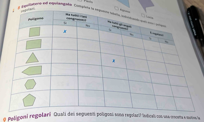 Paolo
8 Equilatero ed equiangolo Comple
9 Poligoni regolari o regolari? Indicali con una crocetta e motiva la