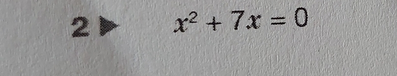 2
x^2+7x=0