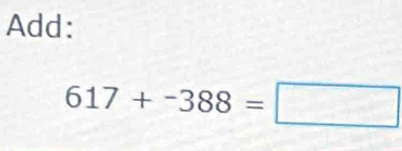 Add:
617+-388=□