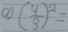 ( 4/3 )^2=