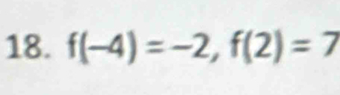 f(-4)=-2, f(2)=7