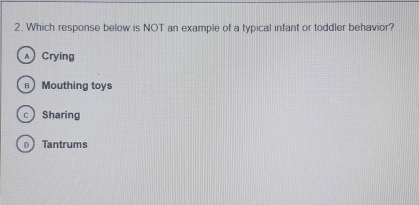 Solved: Which response below is NOT an example of a typical infant or ...