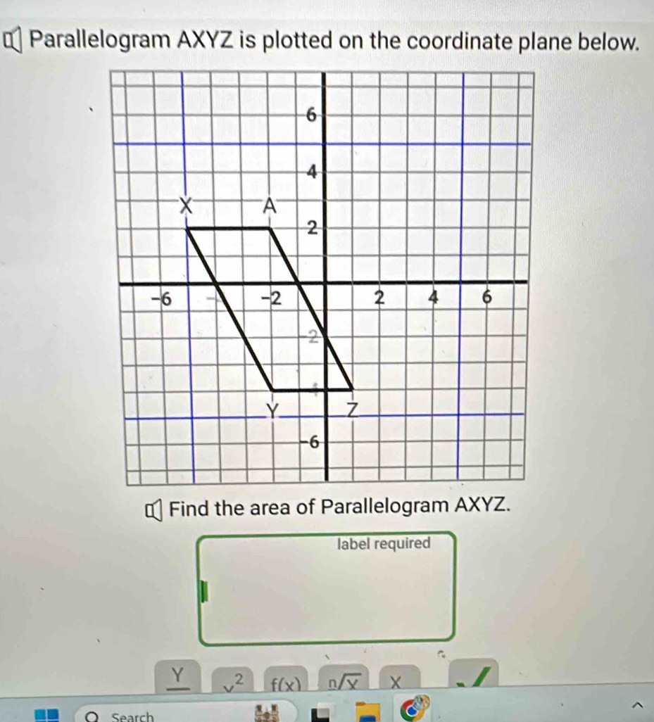 Parallelogram AXYZ is plotted on the coordinate plane below. 
label required
Y v^2 f(x) n/overline X X
Search