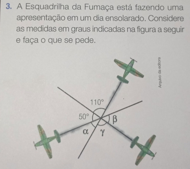 A Esquadrilha da Fumaça está fazendo uma
apresentação em um dia ensolarado. Considere
as medidas em graus indicadas na figura a seguir
e faça o que se pede.