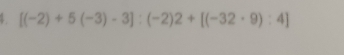 [(-2)+5(-3)-3]:(-2)2+[(-32· 9):4]