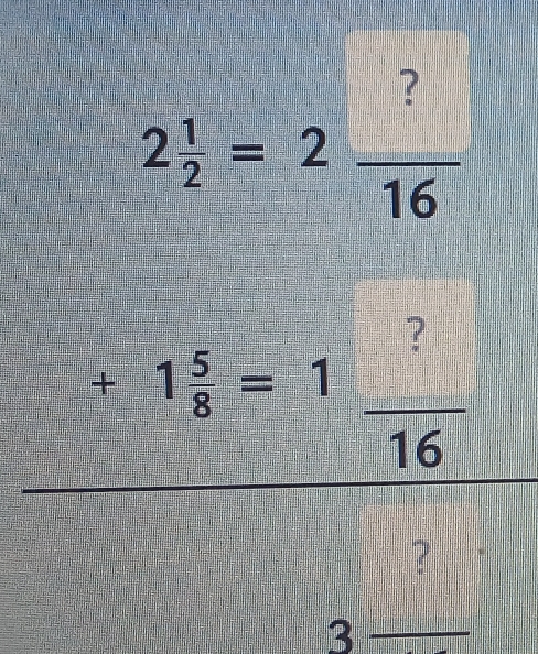 2 1/2 =2 ?/16 
+1 5/8 =1 ?/16 
？
3