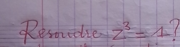 Resoudie z^3=1