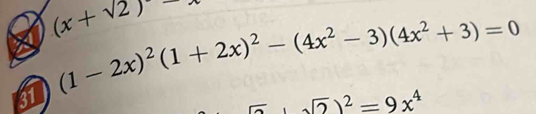 (x+sqrt(2))_ 
(1-2x)^2(1+2x)^2-(4x^2-3)(4x^2+3)=0
31
(sqrt(2))^2=9x^4