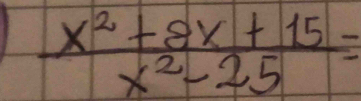  (x^2+8x+15)/x^2-25 =