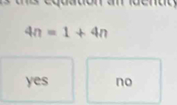 4n=1+4n
yes no