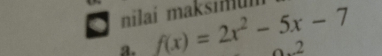 nilaí maksiuí 
3. f(x)=2x^2-5x-7.2