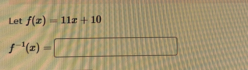 Let f(x)=11x+10
f^(-1)(x)=□