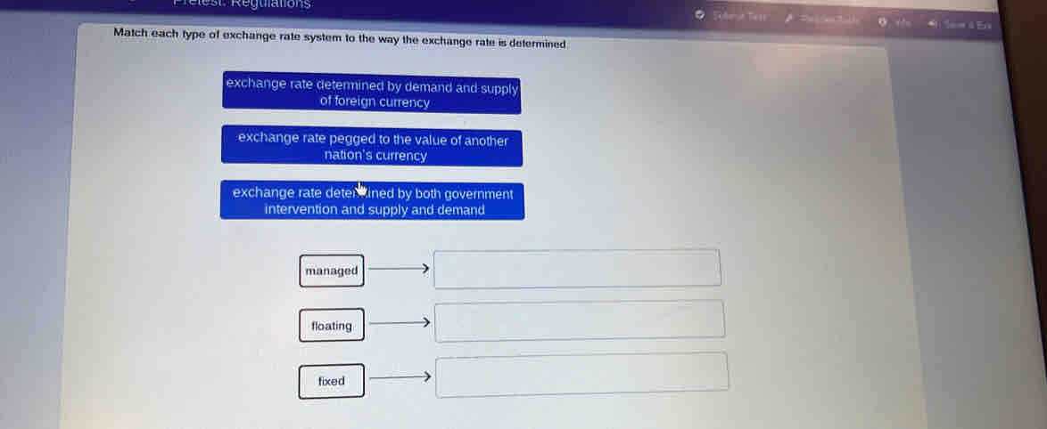 Te 1s E
Match each type of exchange rate system to the way the exchange rate is determined
exchange rate determined by demand and suppl
of foreign currency
exchange rate pegged to the value of another
nation's currency
exchange rate deterined by both government
intervention and supply and demand
managed
floating
fixed