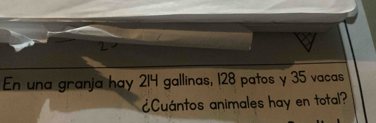 En una granja hay 214 gallinas, 128 patos y 35 vacas 
¿Cuántos animales hay en total?