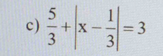  5/3 +|x- 1/3 |=3