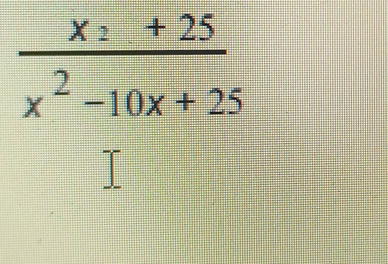  (x=+25)/x^2-10x+25 
^-