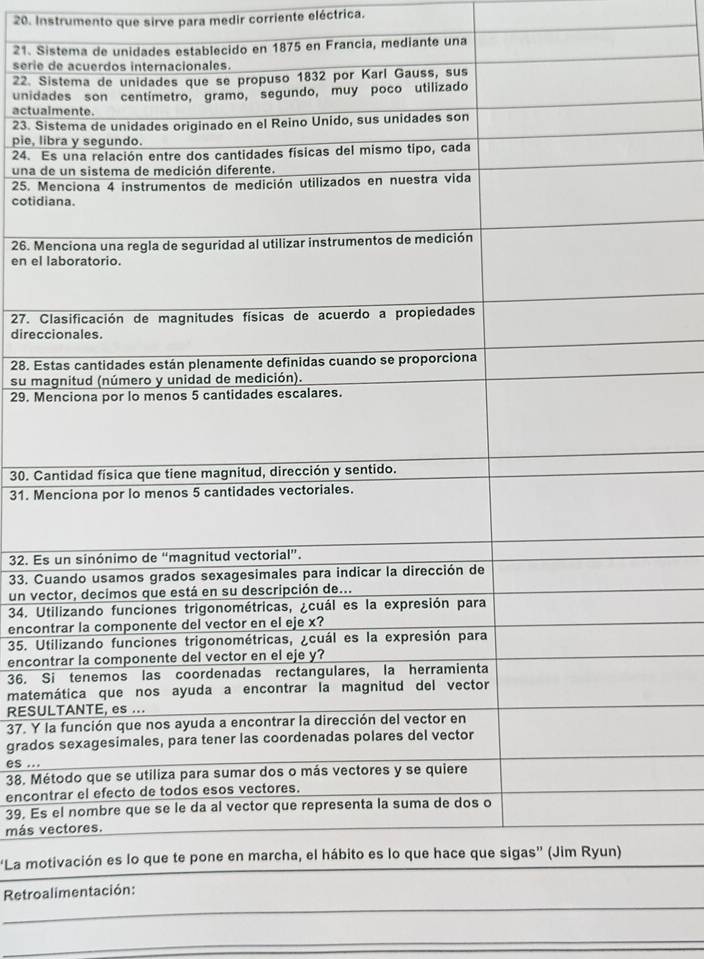 Instrumento que sirve para medir corriente eléctrica. 
21. Sin 1875 en Francia, mediante una 
serie 
22. S 
unida 
actua 
23. Si 
pie, li 
24. E 
una d 
25. M 
cotidi 
26. Me 
en el 
27. C 
direcc 
28. Es 
su ma 
29. Me 
30. Ca 
31. Me 
32. Es 
33. Cu 
un ve 
34. Ut 
encon 
35. Ut 
encon 
36. S 
matem 
RESU 
37. Y l 
grado 
es ... 
38. Mé 
encon 
39. Es 
más v 
'La mo 
_ 
Retroa 
_