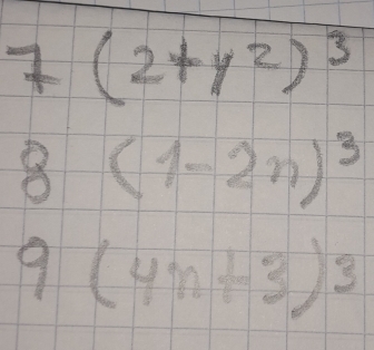 7(2+y^2)^3
8(1-2n)^3
9(4n+3)^3