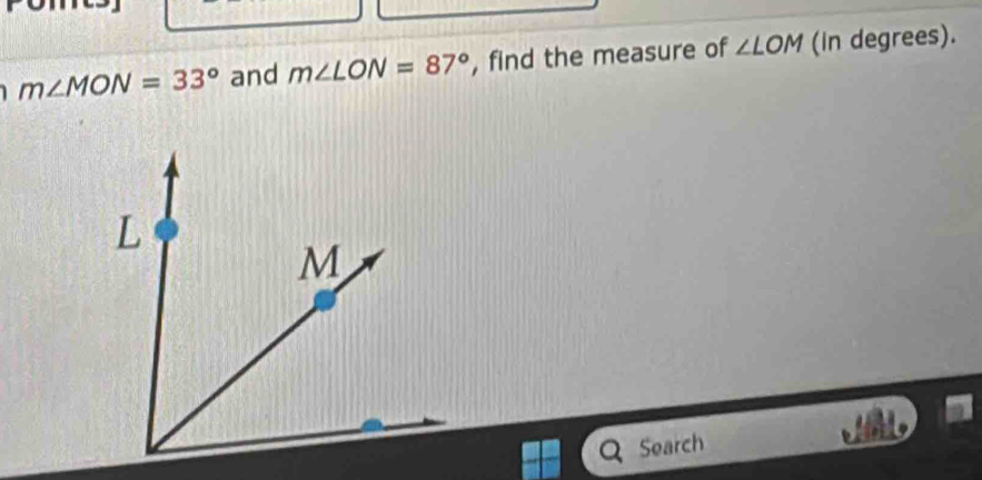 m∠ MON=33° and m∠ LON=87° , find the measure of ∠ LOM (in degrees). 
Search