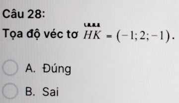 Tọa độ véc tơ beginarrayr uan HKendarray =(-1;2;-1).
A. Đúng
B. Sai