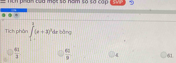 = Tích phân của một số năm số sơ cáp ( SVP
1296
Tích phân ∈tlimits _1^(2(x+3)^2)dx bằng
 61/3 .
 61/9 .
4. 61.