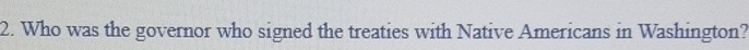 Who was the governor who signed the treaties with Native Americans in Washington?